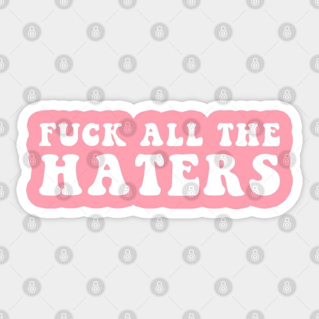 Fuck All The Haters Sticker by CityNoir